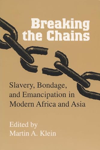 Breaking the Chains: Slavery, Bondage, and Emancipation in Modern Africa and Asia