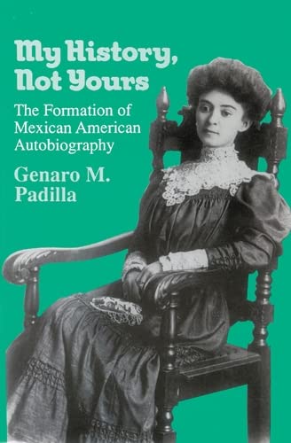Beispielbild fr My History, Not Yours : The Formation of Mexican American Autobiography zum Verkauf von Better World Books: West
