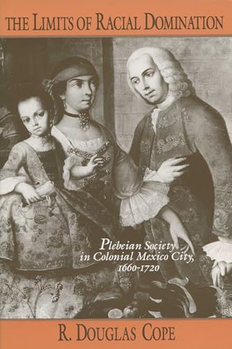 Stock image for The Limits of Racial Domination: Plebeian Society in Colonial Mexico City, 16601720 (Writing) for sale by Jenson Books Inc