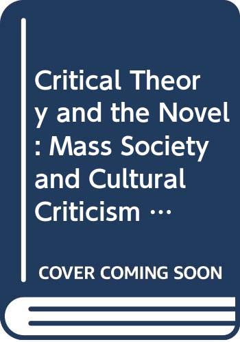 9780299140809: Critical Theory and the Novel: Mass Society and Cultural Criticism in Dickens, Melville, and Kafka