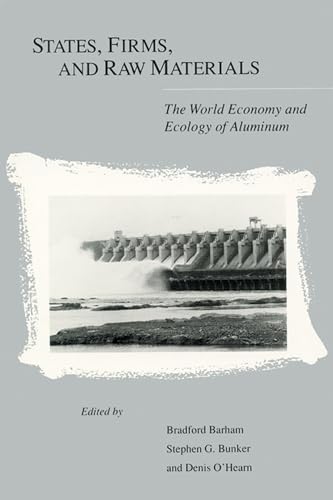 9780299141103: States, Firms, And Raw Materials: The World Economy And Ecology Of Aluminum