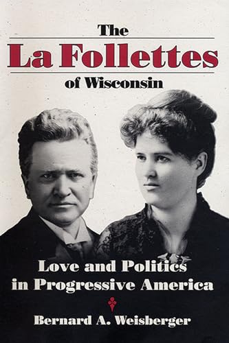 Beispielbild fr The la Follettes of Wisconsin : Love and Politics in Progressive America zum Verkauf von Better World Books