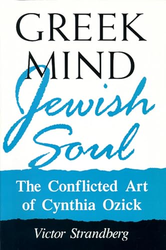 Stock image for Greek Mind/Jewish Soul: The Conflicted Art Of Cynthia Ozick (Wisconsin Project on American Writers) for sale by Wonder Book