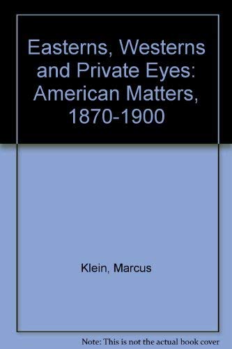 Easterns, Westerns, and Private Eyes: American Matters, 1870-1900 (9780299143008) by Klein, Marcus