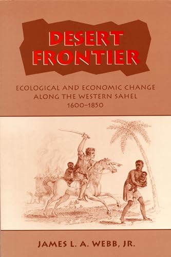 Desert Frontier - Ecological and Economic Change Along the Western Sahel, 1600-1850