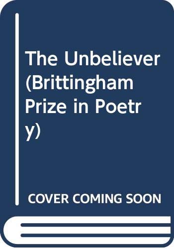 9780299144005: The Unbeliever (Brittingham Prize in Poetry)