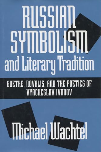9780299144500: Russian Symbolism & Literary Trad: Goethe, Novalis, and the Poetics of Vyacheslav Ivanov