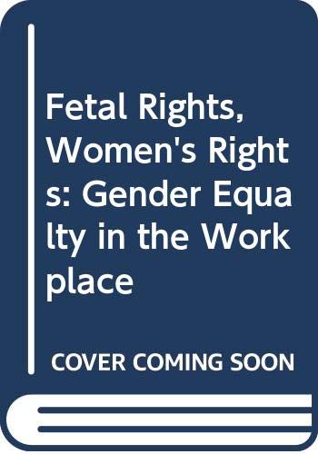 Beispielbild fr Fetal Rights, Women's Rights: Gender Equalty in the Workplace zum Verkauf von Powell's Bookstores Chicago, ABAA