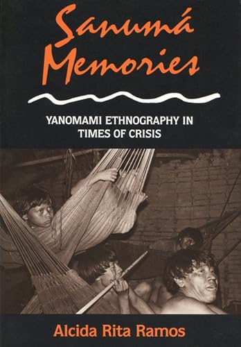 Imagen de archivo de Sanuma Memoirs : Yanomami Ethnography in Times of Crisis a la venta por Novel Ideas Books & Gifts