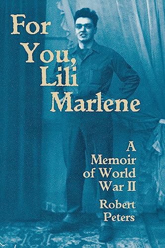 For You, Lili Marlene: A Memoir of World War II (North Coast Books) (9780299148140) by Peters, Robert Louis