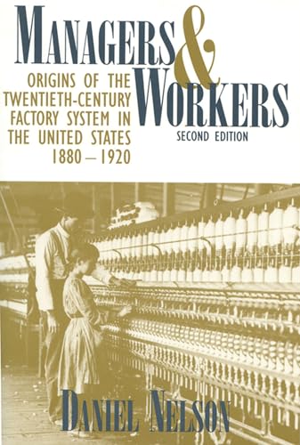 Beispielbild fr Managers and Workers : Origins of the Twentieth-Century Factory System in the United States, 1880-1920 zum Verkauf von Better World Books