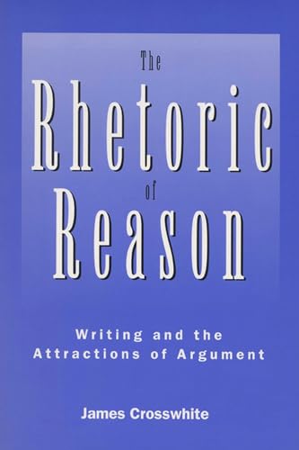 The Rhetoric of Reason: Writing and the Attractions of Argument