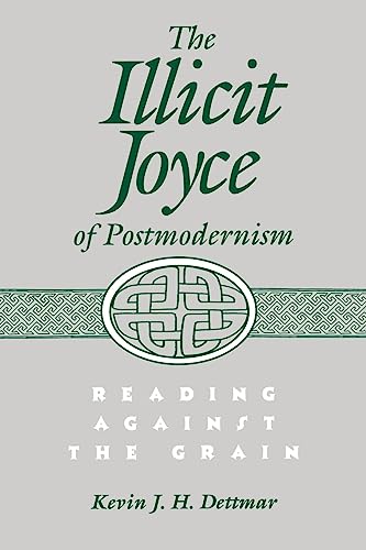 Imagen de archivo de The Illicit Joyce of Postmodernism: Reading Against the Grain a la venta por Cucamonga Books