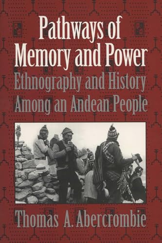 9780299153144: Pathways of Memory and Power: Ethnography and History among an Andean People