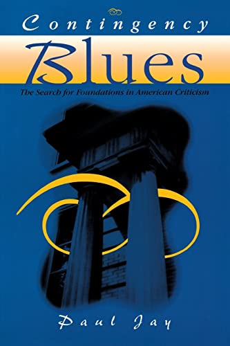 Contingency Blues: The Search For Foundations In American Criticism (Wisconsin Project on American Writers) (9780299154141) by Jay, Paul