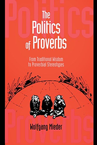 Beispielbild fr Politics of Proverbs: From Traditional Wisdom to Proverbial Stereotypes. zum Verkauf von Powell's Bookstores Chicago, ABAA