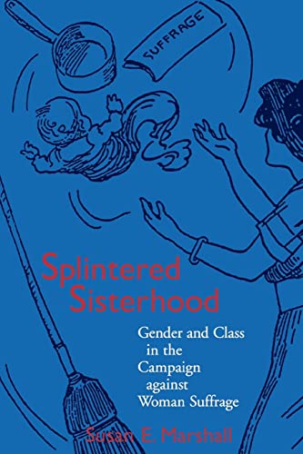 9780299154646: Splintered Sisterhood: Gender and Class in the Campaign Against Woman Suffrage