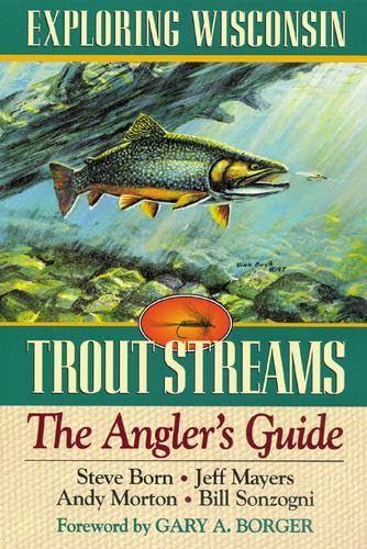 Imagen de archivo de Exploring Wisconsin Trout Streams: The Angler's Guide (A North Coast Book) a la venta por The Book Shelf