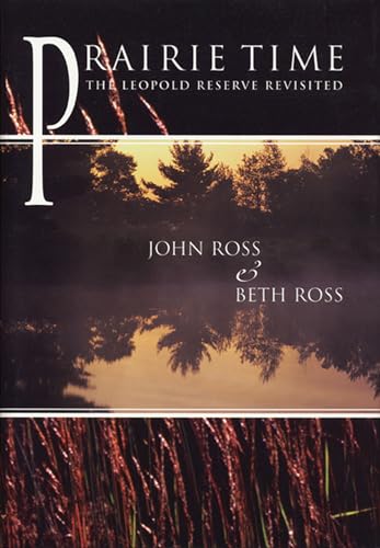 Prairie Time: The Leopold Reserve Revisited (A North Coast Book) (9780299156602) by Ross, John; Ross, Beth