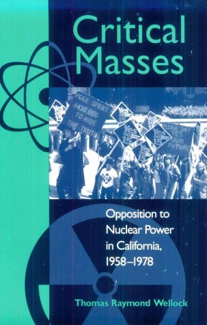 9780299158545: Critical Masses: Opposition to Nuclear Power in California, 1958-78