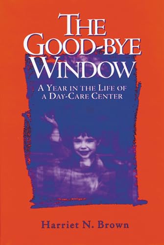 Beispielbild fr The Good-bye Window: A Year in the Life of a Day-Care Center zum Verkauf von SecondSale