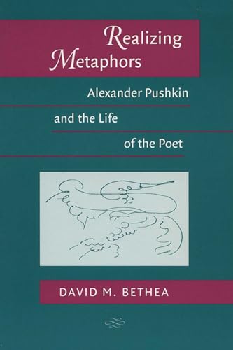 Stock image for Realizing Metaphors: Alexander Pushkin and the Life of the Poet (Publications of the Wisconsin Center for Pushkin Studies) for sale by SecondSale