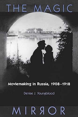 The Magic Mirror Moviemaking in Russia, 1908-18. Wisconsin Studies in Film.
