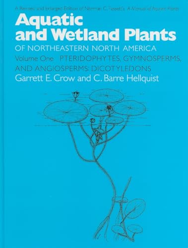 9780299163303: Aquatic and Wetland Plants of Northeastern North America, Volume I: A Revised and Enlarged Edition of Norman C. Fassett's A Manual of Aquatic Plants, ... and Angiosperms: Dicotyledons: v. 1