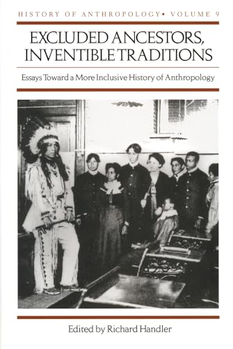 Stock image for Excluded Ancestors, Inventible Traditions: Essays Toward a More Inclusive History of Anthropology History of Anthropology, Volume 9 for sale by Friends of  Pima County Public Library