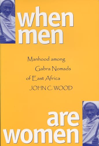 When Men Are Women: Manhood Among The Gabra Nomads Of East Africa