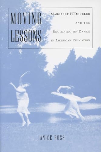 Stock image for Moving Lessons: Margaret H'Doubler and the Beginning of Dance in American Education for sale by HPB Inc.