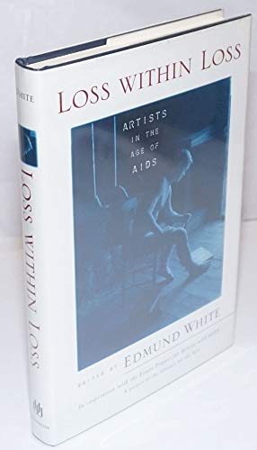 Beispielbild fr LOSS WITHIN LOSS: ARTISTS IN THE AGE OF AIDS - Rare Fine Copy of The First Hardcover Edition/First Printing: Signed by Edmund White - ONLY SIGNED COPY ONLINE zum Verkauf von ModernRare