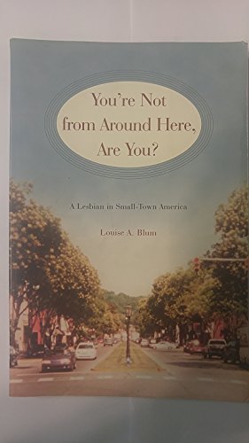 Imagen de archivo de You're Not from Around Here, Are You? : A Lesbian in Small-Town America a la venta por Better World Books