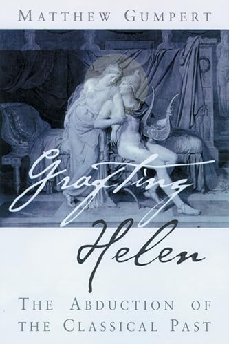 Beispielbild fr Grafting Helen : The Abduction of the Classical Past zum Verkauf von Better World Books