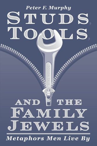 Imagen de archivo de Studs, Tools, and the Family Jewels: Metaphors Men Live By a la venta por SecondSale