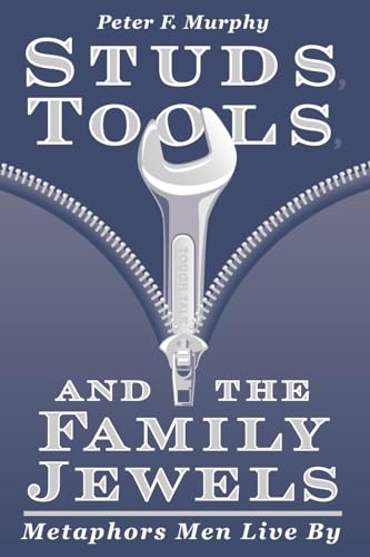 Stock image for Studs, Tools, and the Family Jewels: Metaphors Men Live By for sale by SecondSale