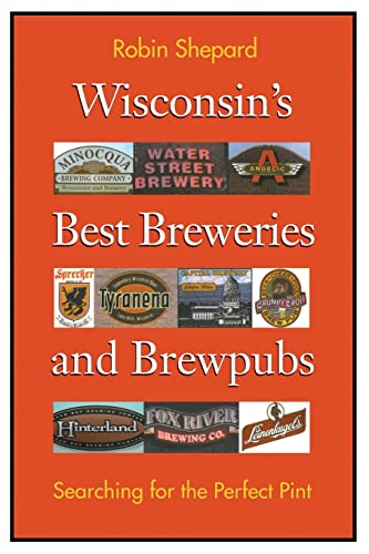 Imagen de archivo de Wisconsin's Best Breweries and Brewpubs: Searching for the Perfect Pint a la venta por Jay W. Nelson, Bookseller, IOBA