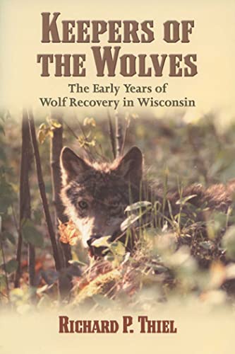 Keepers of the Wolves - The Early Years of Wolf Recovery in Wisconsin