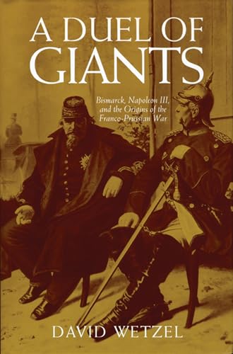 Stock image for A Duel of Giants: Bismarck, Napoleon III, and the Origins of the Franco-Prussian War for sale by Books Unplugged