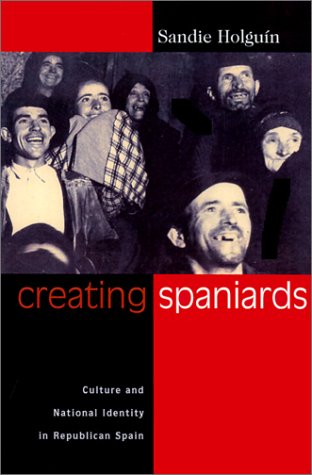 9780299176303: Creating Spaniards: Culture and National Identity in Republican Spain