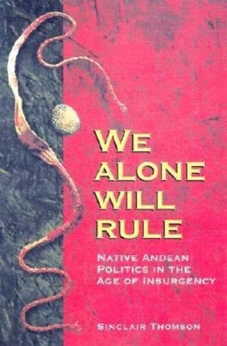 9780299177904: We Alone Will Rule: Native Andean Politics in the Age of Insurgency