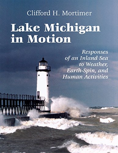LAKE MICHIGAN IN MOTION; RESPONSES OF AN INLAND SEA TO WEATHER, EARTH-SPIN, AND HUMAN ACTIVITIES