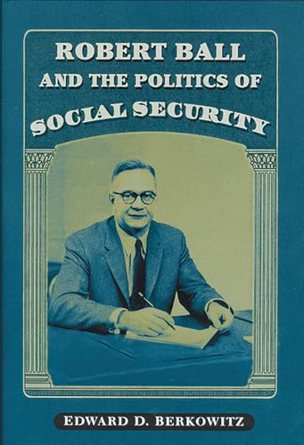 Beispielbild fr Robert Ball and the Politics of Social Security zum Verkauf von Better World Books