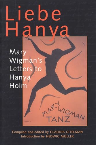 9780299190743: Liebe Hanya: Mary Wigman's Letters to Hanya Holm (Studies in Dance History)