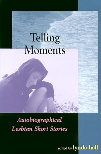 Stock image for Telling Moments: Autobiographical Lesbian Short Stories for sale by Concordia Books