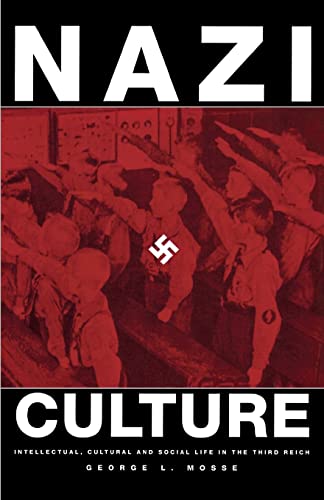 Stock image for Nazi Culture: Intellectual, Cultural, and Social Life in the Third Reich (George L. Mosse Series in Modern European Cultural and Intellectual History) . of European Culture, Sexuality, and Ideas) for sale by The Maryland Book Bank