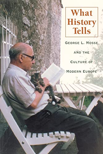 Stock image for What History Tells: George L. Mosse and the Culture of Modern Europe (George L. Mosse Series in Modern European Cultural and Intellectual History) for sale by HPB-Diamond