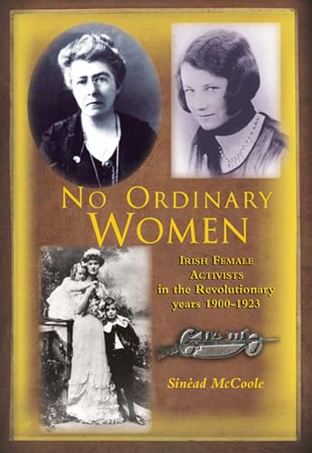 Imagen de archivo de No Ordinary Women: Irish Female Activists in the Revolutionary Years 1900 - 1923 a la venta por Dream Books Co.