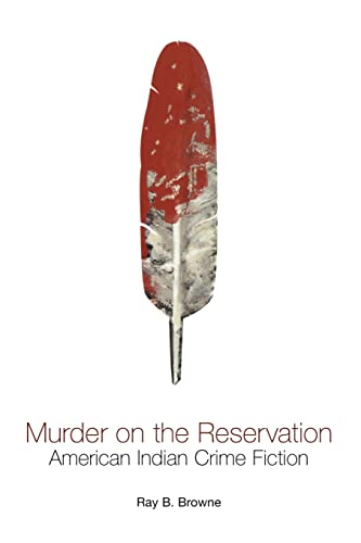 Murder on the Reservation: American Indian Crime Fiction (A Ray and Pat Browne Book) (9780299196141) by Browne, Ray B.