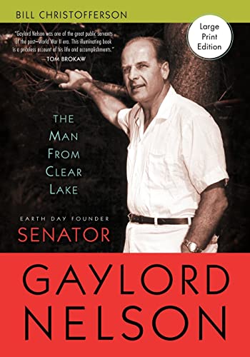 Stock image for The Man from Clear Lake: Earth Day Founder Senator Gaylord Nelson for sale by Midtown Scholar Bookstore